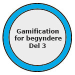 Gamification for begyndere Badge Del 3